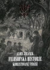  Alois Jirásek;Martin Boštík;Stanislav: Filosofská historie. Komentované vydání