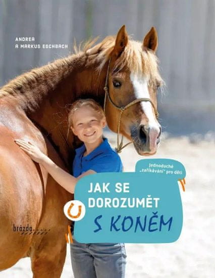 Esbach Andrea, Esbach Markus,: Jak se dorozumět s koněm