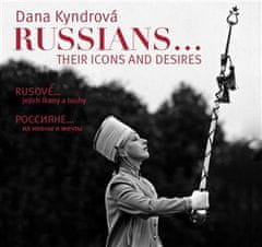 Dana Kyndrová: Rusové / Russians - jejich ikony a touhy / their icons and desires
