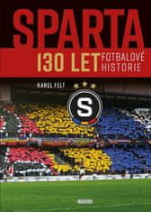 Karel Felt: Sparta - 130 let fotbalové historie