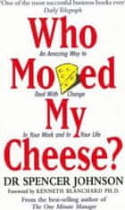 Spencer Johnson: Who Moved My Cheese? : An Amazing Way to Deal with Change in Your Work and in Your Life