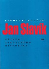 Bouček Jaroslav: Jan Slavík - Příběh zakázaného historika