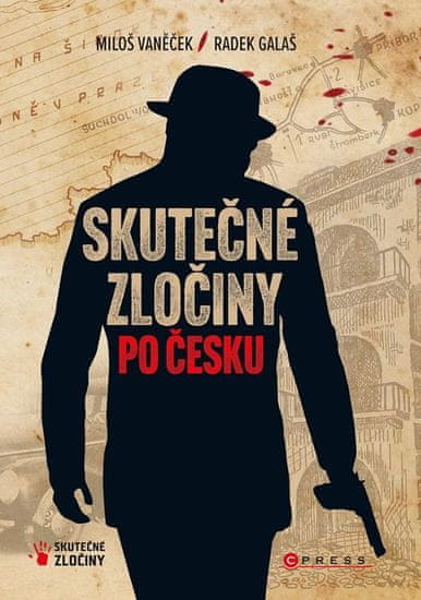 Galaš Radek, Vaněček Miloš,: Skutečné zločiny po Česku - Mrazivý průvodce českým zločinem za posledn