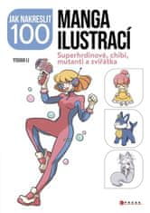 kolektiv autorů: Jak nakreslit 100 manga ilustrací - Superhrdinové, chibi, mutanti a zvířátka