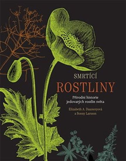 Daunceyová Elizabeth A., Larsson Sonny,: Smrtící rostliny - Přírodní historie jedovatých rostlin svě