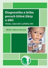 Vávrová Helena: Diagnostika a léčba poruch štítné žlázy u dětí - Otázky, odpovědi a příběhy dětí