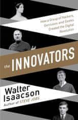 Isaacson Walter: The Innovators - How a Group of Inventors, Hackers, Geniuses and Geeks Created the 