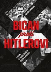 Zdeněk Zikmund: Bican proti Hitlerovi - Fotbal v Protektorátu Čechy a Morava
