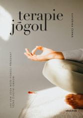 Černá Kateřina: Terapie jógou - Jak vám jóga může pomoci překonat těžké životní období