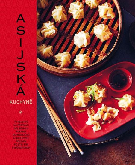 Calderová Emily: Asijská kuchyně - 70 receptů na přípravu oblíbených pokrmů, od knedlíčků a nudlovýc
