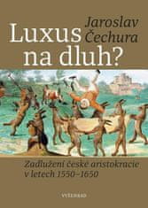 Čechura Jaroslav: Luxus na dluh? - Zadlužení české aristokracie v letech 1550-1650