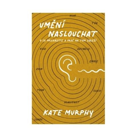 Kate Murphy: Umění naslouchat - O co přicházíte a proč na tom záleží