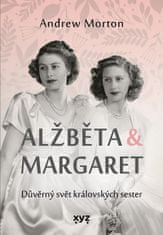 Andrew Morton: Alžběta &amp; Margaret: důvěrný svět královských sester