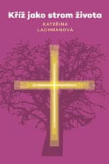 Lachmanová Kateřina: Kříž jako strom života