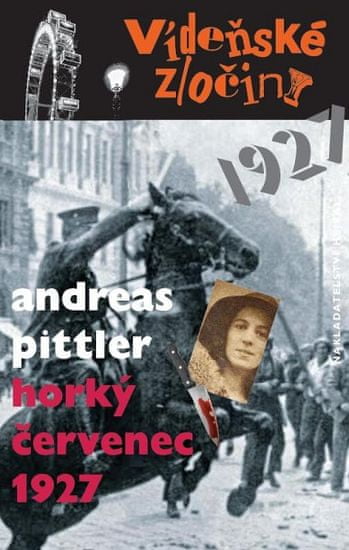 Andreas Pittler: Vídeňské zločiny III. - Horký červenec 1927