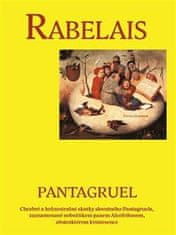 Rabelais Françoise: Pantagruel - Chrabré a hrůzostrašné skutky slovutného Pantagruela, zaznamenané n