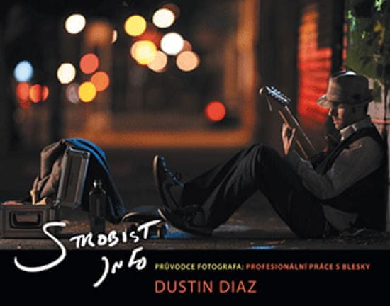 Diaz Dustin: Strobist info – Průvodce fotografa (profesionální práce s blesky)