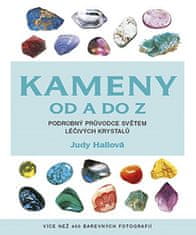 Judy Hallová: Kameny od A do Z - Podrobný průvodce světem léčivých krystalů