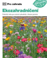 Zia Allawayová: Ekozahradničení - Praktický rádce pro sváteční zahradníky i zkušené pěstitele