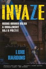 Luke Harding: Invaze - Ruská krvavá válka a ukrajinský boj o přežití