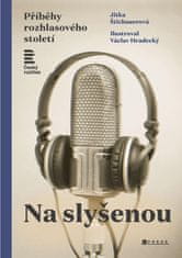 Štichauerová Jitka: Na slyšenou - Příběhy rozhlasového století