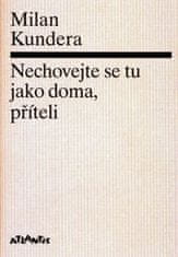 Kundera Milan: Nechovejte se tu jako doma, příteli