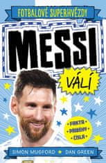Mugford Simon: Fotbalové superhvězdy: Messi válí / Fakta, příběhy, čísla