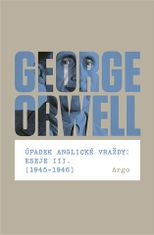 George Orwell: Úpadek anglické vraždy: Eseje III. (1945-1946)